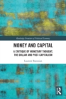 Image for Money and capital  : a critique of monetary thought, the dollar and post-capitalism
