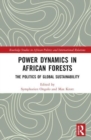 Image for Power dynamics in African forests  : the politics of global sustainability