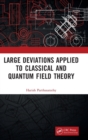 Image for Large Deviations Applied to Classical and Quantum Field Theory