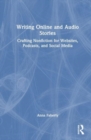 Image for Writing online and audio stories  : crafting nonfiction for websites, podcasts, and social media