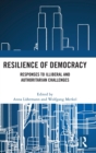Image for Resilience of democracy  : responses to illiberal and authoritarian challenges