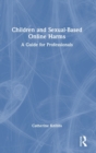 Image for Children and sexual-based online harms  : a guide for professionals