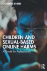 Image for Children and sexual-based online harms  : a guide for professionals