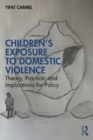 Image for Children&#39;s exposure to domestic violence  : theory, practice, and implications for policy