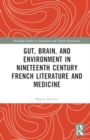 Image for Gut, Brain, and Environment in Nineteenth-Century French Literature and Medicine