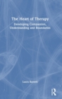 Image for The heart of therapy  : developing compassion, understanding and boundaries