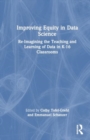 Image for Improving equity in data science  : re-imagining the teaching and learning of data in K-16 classrooms