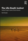 Image for The life-death instinct  : feeling through creative-clinical moments