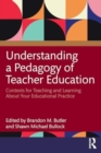 Image for Understanding a pedagogy of teacher education  : contexts for teaching and learning about your educational practice