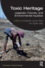 Image for Toxic heritage  : legacies, futures, and environmental injustice