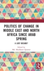 Image for Politics of change in Middle East and North Africa since Arab Spring  : a lost decade?