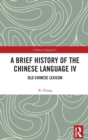 Image for A brief history of the Chinese languageIV,: Old Chinese lexicon