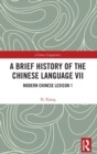 Image for A brief history of the Chinese languageVII,: Modern Chinese lexicon 1