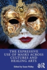 Image for The expressive use of masks across cultures and healing arts