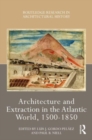 Image for Architecture and Extraction in the Atlantic World, 1500-1850