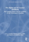 Image for The Digital and AI Coaches&#39; Handbook : The Complete Guide to the Use of Online, AI and Technology in Coaching