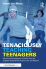 Image for Tenaciously teaching teenagers  : stories and strategies for reaching even the toughest students with humor, love, and respect