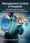Image for Management control in hospitals  : a breakthrough approach to improving performance and efficiency