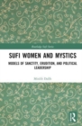Image for Sufi women and mystics  : models of sanctity, erudition, and political leadership