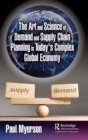 Image for The Art and Science of Demand and Supply Chain Planning in Today&#39;s Complex Global Economy