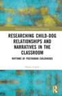 Image for Researching child-dog relationships and narratives in the classroom  : rhythms of posthuman childhoods