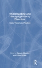 Image for Understanding and managing fluency disorders  : from theory to practice