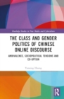 Image for The Class and Gender Politics of Chinese Online Discourse : Ambivalence, Sociopolitical Tensions and Co-option