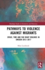 Image for Pathways to violence against migrants  : space, time and far right violence in Sweden, 2012-2017