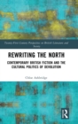 Image for Rewriting the North  : contemporary British fiction and the cultural politics of devolution