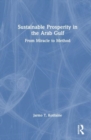 Image for Sustainable prosperity in the Arab Gulf  : from miracle to method