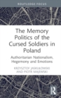 Image for The memory politics of the cursed soldiers in Poland  : authoritarian nationalism, hegemony and emotions