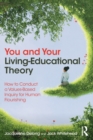 Image for You and your living-educational theory  : how to conduct a values-based inquiry for human flourishing
