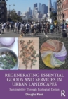 Image for Regenerating essential goods and services in urban landscapes  : sustainability through ecological design