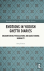 Image for Emotions in Yiddish ghetto diaries  : encountering persecutors and questioning humanity