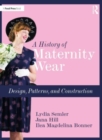 Image for A history of maternity wear  : design, patterns, and construction