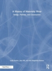 Image for A history of maternity wear  : design, patterns, and construction