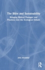 Image for The Bible and Sustainability : Bringing Biblical Passages and Practices into the Ecological Debate