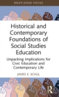 Image for Historical and contemporary foundations of social studies education  : unpacking implications for civic education and contemporary life