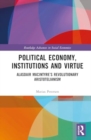 Image for Political Economy, Institutions and Virtue : Alasdair MacIntyre’s Revolutionary Aristotelianism