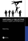 Image for Naturally selective  : evolution, orgasm, and female choice