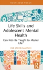 Image for Life skills and adolescent mental health  : can kids be taught to master life?