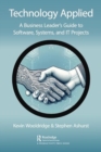 Image for Technology Applied : A Business Leader&#39;s Guide to Software, Systems and IT Projects