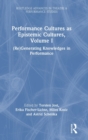 Image for Performance cultures as epistemic culturesVolume I,: (Re)generating knowledges in performance