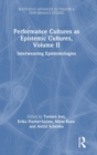 Image for Performance cultures as epistemic culturesVolume II,: Interweaving epistemologies