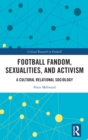 Image for Football fandom, sexualities and activism  : a cultural relational sociology