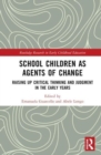 Image for School children as agents of change  : raising up critical thinking and judgment in the early years
