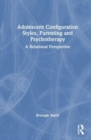 Image for Adolescent Configuration Styles, Parenting and Psychotherapy