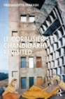 Image for Le Corbusier&#39;s Chandigarh Revisited