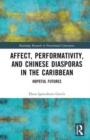 Image for Affect, performativity, and Chinese diasporas in the Caribbean  : hopeful futures