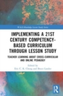 Image for Implementing a 21st century competency-based curriculum through lesson study  : teacher learning about cross-curricular and online pedagogy